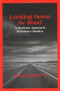 Looking Down the Road: A Systems Approach to Futures Studies by Hamilton College anthropologist Douglas Raybeck