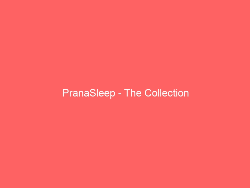PranaSleep – The Collection